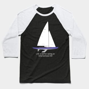 International 210 Sailboat - Life is better sailing an International 210 Baseball T-Shirt